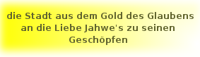 die Stadt aus dem Gold des Glaubens an die Liebe Jahwes zu seinen Gesch�pfen